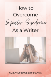 How to Overcome Imposter Syndrome as a Writer - Empowered Papers